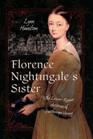 Title: Florence Nightingale's Sister: The Lesser-Known Activism of Parthenope Verney, Author: Lynn Hamilton