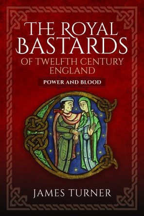 The Royal Bastards of Twelfth Century England: Power and Blood