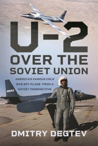 Ebook from google download The U-2 Over the Soviet Union: America's Famous Cold War Spy Plane from a Soviet Perspective RTF DJVU by Dmitry Degtev English version 9781399067393
