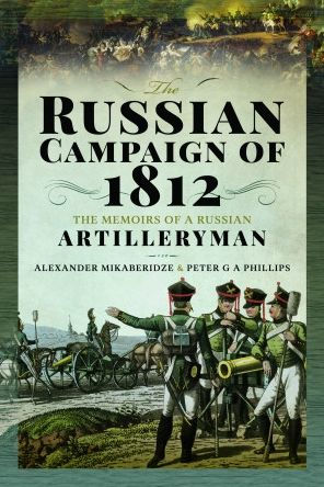 The Russian Campaign of 1812: Memoirs a Artilleryman