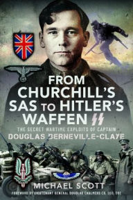 Ebook francais free download From Churchill's SAS to Hitler's Waffen-SS: The Secret Wartime Exploits of Captain Douglas Berneville-Claye (English Edition) 9781399068635 by Michael Scott, Michael Scott 