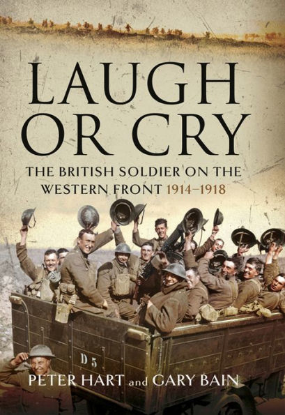 Laugh or Cry: The British Soldier on the Western Front, 1914-1918