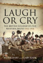 Laugh or Cry: The British Soldier on the Western Front, 1914-1918