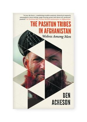 The Pashtun Tribes Afghanistan: Wolves Among Men