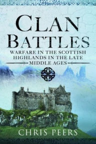 Ebook downloads for ipad 2 Clan Battles: Warfare in the Scottish Highlands PDB FB2 CHM by Chris Peers 9781399070034