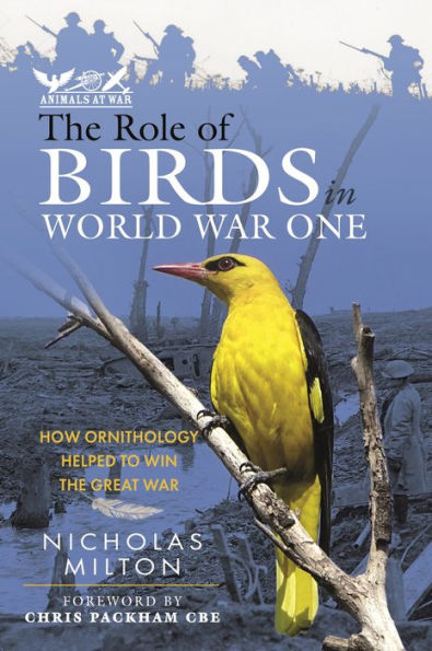 the Role of Birds World War One: How Ornithology Helped to Win Great