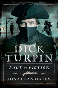 Title: Dick Turpin: Fact and Fiction, Author: Jonathan Oates