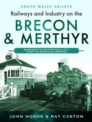 Railways and Industry on the Brecon & Merthyr: Bargoed to Pontsticill Jct., Pant Dowlais Central
