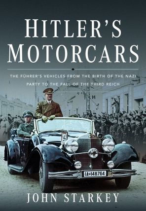 Hitler's Motorcars: the Führer's Vehicles From Birth of Nazi Party to Fall Third Reich