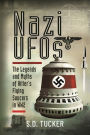 Nazi UFOs: The Legends and Myths of Hitler's Flying Saucers in WW2