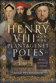 Online books for download Henry VIII and the Plantagenet Poles: The Rise and Fall of a Dynasty English version 9781399071710