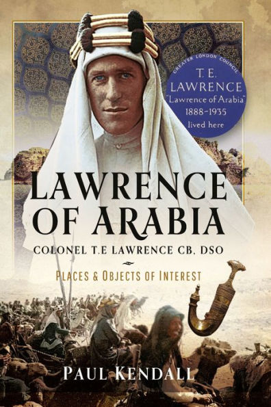 Lawrence of Arabia: Colonel T.E Lawrence CB, DSO - Places and Objects of Interest