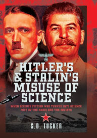 Electronic books download free Hitler's and Stalin's Misuse of Science: When Science Fiction was Turned into Science Fact by the Nazis and the Soviets by S D Tucker (English literature) 9781399073165