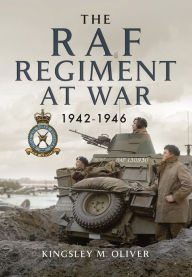 Title: The RAF Regiment at War 1942-1946, Author: Kingsley Oliver