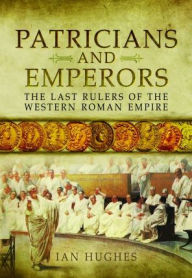 Ebook downloads for mobile phones Patricians and Emperors: The Last Rulers of the Western Roman Empire
