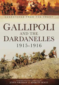 Title: Gallipoli and the Dardanelles 1915-1916, Author: John Grehan