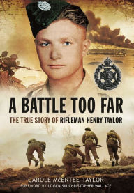 Title: A Battle Too Far: The True Story of Rifleman Henry Taylor, Author: Carole Mcentee-Taylor