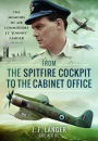 From the Spitfire Cockpit to the Cabinet Office: The Memoirs of Air Commodore J F 'Johnny' Langer CBE AFC DL