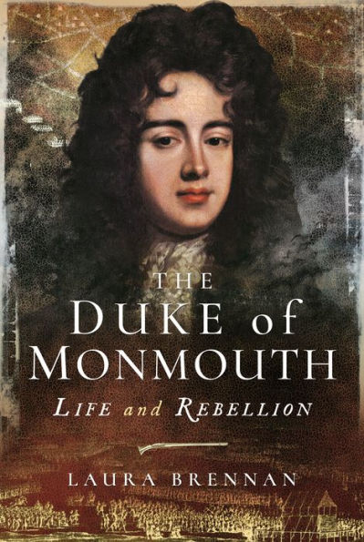 The Duke of Monmouth: Life and Rebellion