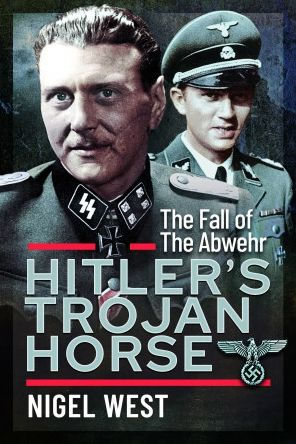 Hitler's Trojan Horse: the Fall of Abwehr, 1943-1945