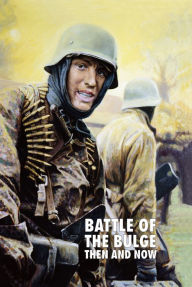 Title: Battle of the Bulge: Then and Now, Author: Jean Paul Pallud