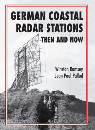 Title: German Coastal Radar Stations: Then and Now, Author: Winston Ramsey