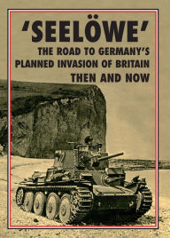 Title: 'Seelöwe': The Road to Germany's Palnned Invasion of Britain Then and Now, Author: Winston Ramsey