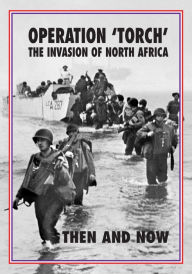 Title: Operation 'Torch' North Africa: Then and Now, Author: Jean Paul Pallud