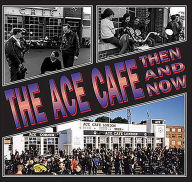 Title: The Ace Cafe: Then And Now, Author: Winston Ramsey