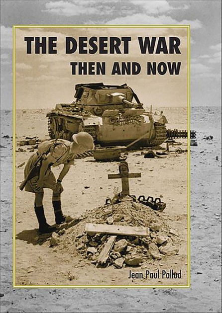 The Desert War: Then and Now by Jean Paul Pallud, Hardcover | Barnes ...