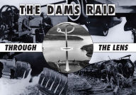 Title: The Dams Raid Through The Lens, Author: Helmuth Euler