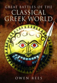 Title: Great Battles of the Classical Greek World, Author: Owen Rees