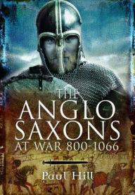 Title: The Anglo-Saxons at War, Author: Paul Hill