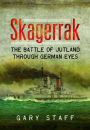 Skagerrak: The Battle of Jutland Through German Eyes