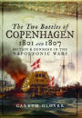 The Two Battles of Copenhagen 1801 and 1807: Britain and Denmark in the Napoleonic Wars