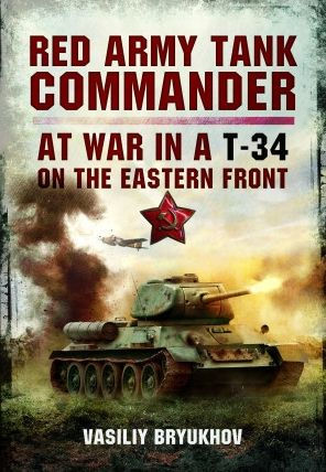 Red Army Tank Commander: At War a T-34 on the Eastern Front