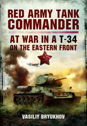 Red Army Tank Commander: At War in a T-34 on the Eastern Front