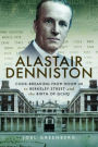 Alastair Denniston: Code-breaking From Room 40 to Berkeley Street and the Birth of GCHQ