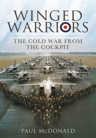 Title: Winged Warriors: The Cold War From the Cockpit, Author: Paul McDonald