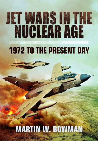 Jet Wars the Nuclear Age: 1972 to Present Day