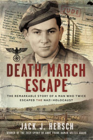 Title: Death March Escape: The Remarkable Story of a Man Who Twice Escaped the Nazi Holocaust, Author: Jack J Hersch