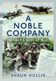 Title: A Noble Company: Bobber's Boys at War, Author: Shaun Hullis