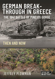 Downloading a google book German Breakthrough in Greece: The 1941 Battle of Pineios Gorge - Then and Now (English Edition) 
