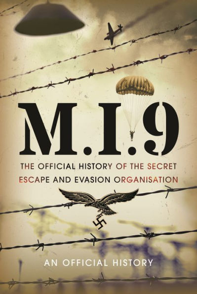 M.I.9: the Official History of Secret Escape and Evasion Organisation