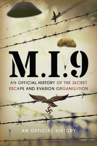 Title: M.I.9: The Official History of the Secret Escape and Evasion Organisation, Author: An Official History