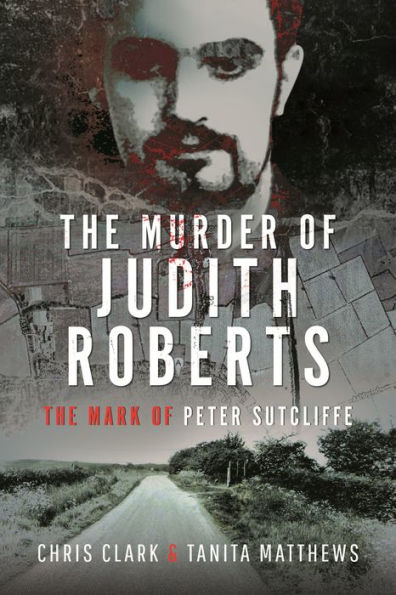 The Murder of Judith Roberts: Mark Peter Sutcliffe