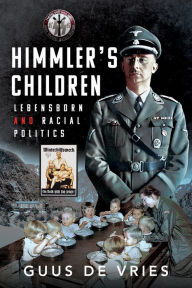 Title: Himmler's Children: Lebensborn and Racial Politics, Author: Guus de Vries