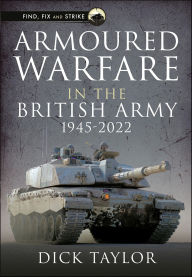Title: Armoured Warfare in the British Army 1945-2020, Author: Richard Taylor