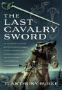 The Last Cavalry Sword: An Illustrated History of the Twilight Years of Cavalry Swords (UK) General George S. Patton and the US Army's Last Sword (US)