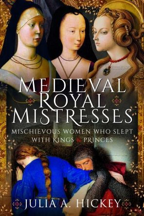 Medieval Royal Mistresses: Mischievous Women who Slept with Kings and Princes